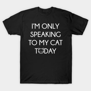 Only Speaking To My Cat T-Shirt